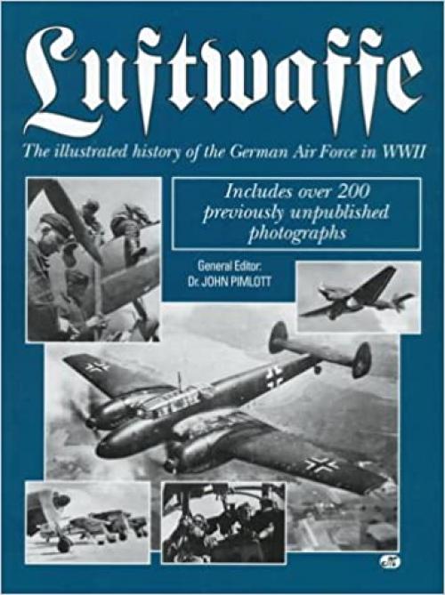  Luftwaffe: The Illustrated History of the German Air Force in World War II 