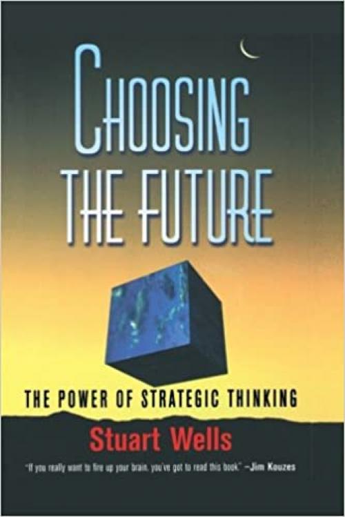  Choosing the Future: The Power of Strategic Thinking 