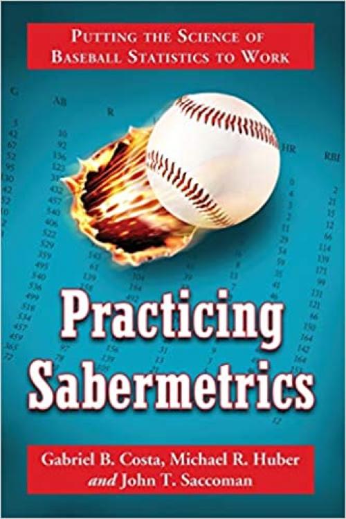  Practicing Sabermetrics: Putting the Science of Baseball Statistics to Work 