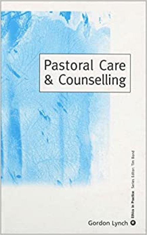  Pastoral Care & Counselling (Ethics in Practice Series) 