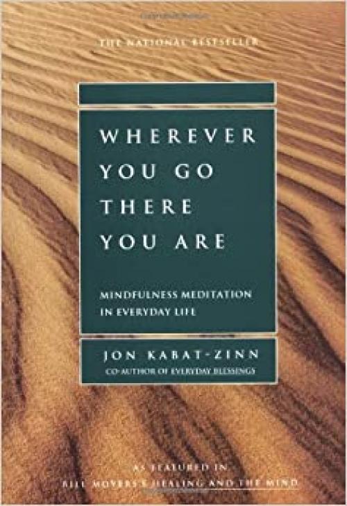  Wherever You Go, There You Are: Mindfulness Meditation in Everyday Life 