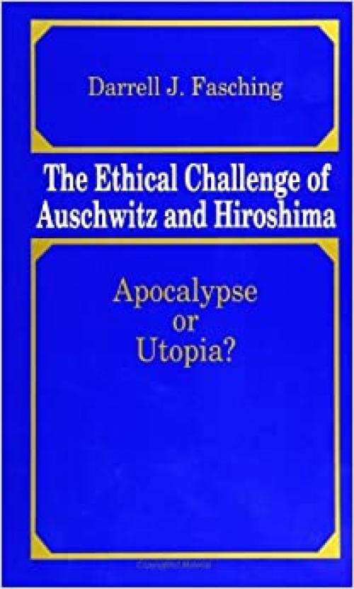  The Ethical Challenge of Auschwitz and Hiroshima: Apocalypse or Utopia? 