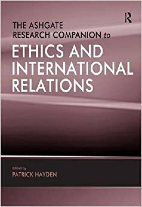  The Ashgate Research Companion to Ethics and International Relations 