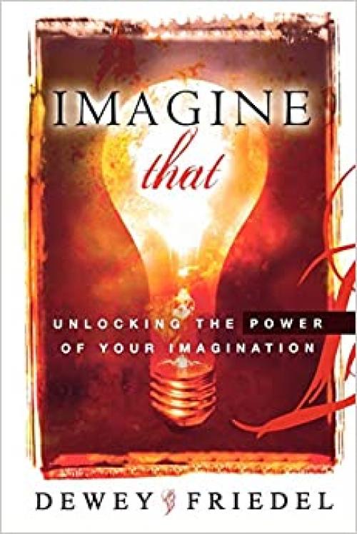  Imagine That: Unlocking the Power of Your Imagination 