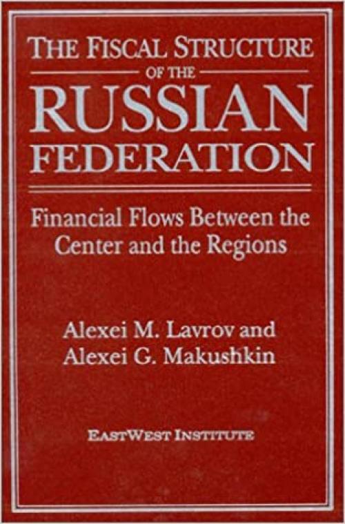  The Fiscal Structure of the Russian Federation: Financial Flows Between the Center and the Regions: Financial Flows Between the Center and the Regions 