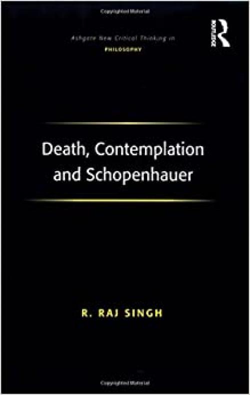  Death, Contemplation and Schopenhauer (Ashgate New Critical Thinking in Philosophy) 