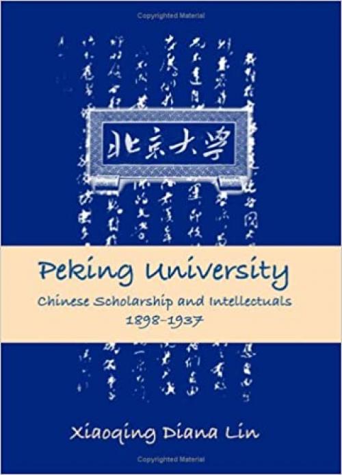  Peking University: Chinese Scholarship and Intellectuals, 1898-1937 (SUNY series in Chinese Philosophy and Culture) 