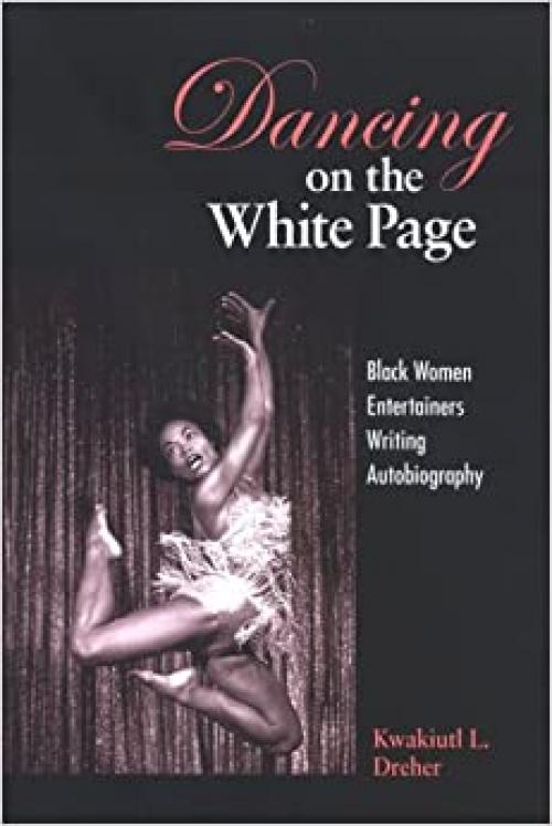  Dancing on the White Page: Black Women Entertainers Writing Autobiography (SUNY series, Cultural Studies in Cinema/Video) 