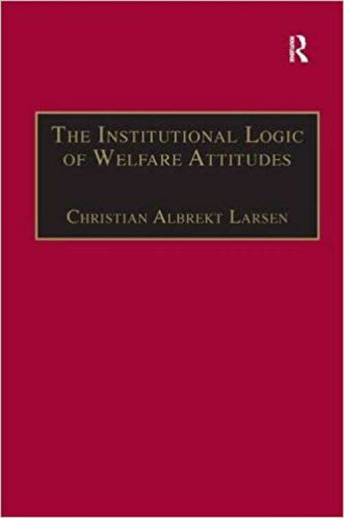  The Institutional Logic of Welfare Attitudes: How Welfare Regimes Influence Public Support 