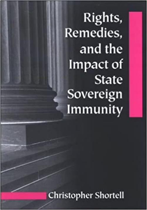  Rights, Remedies, and the Impact of State Sovereign Immunity (SUNY series in American Constitutionalism) 