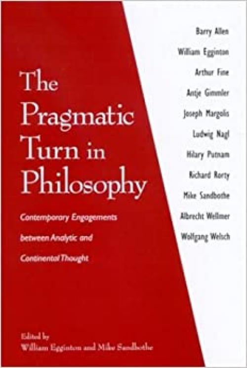  The Pragmatic Turn in Philosophy: Contemporary Engagements between Analytic and Continental Thought 