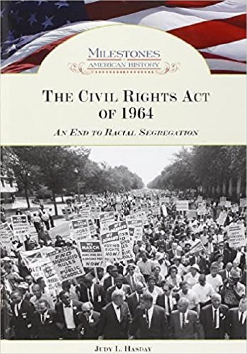  The Civil Rights Act of 1964: An End to Racial Segregation (Milestones in American History) 