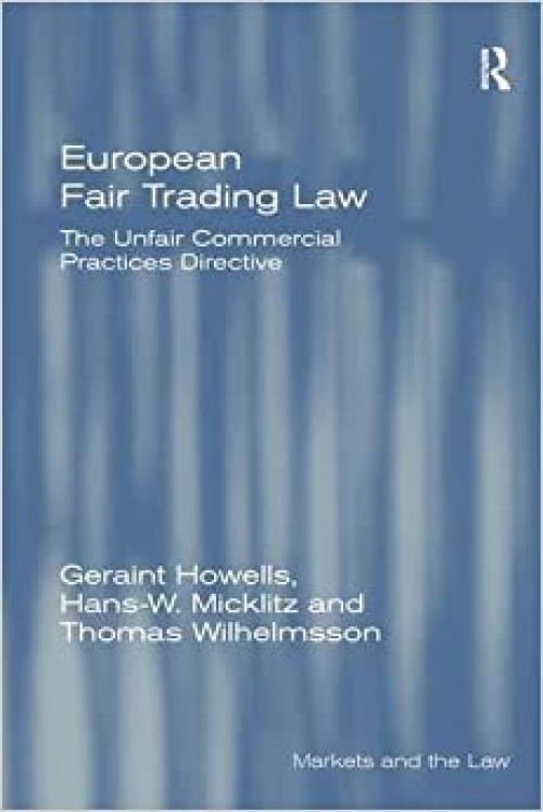  European Fair Trading Law: The Unfair Commercial Practices Directive (Markets and the Law) 