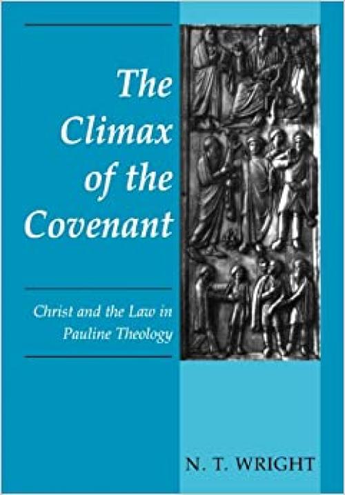  The Climax of the Covenant: Christ and the Law in Pauline Theology 