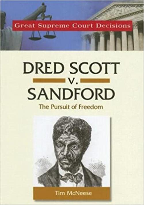  Dred Scott V. Sandford: The Pursuit of Freedom (Great Supreme Court Decisions) 