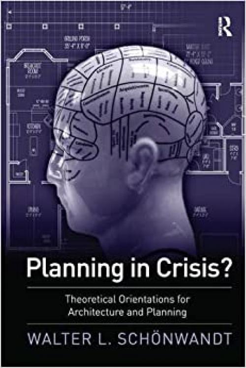  Planning in Crisis?: Theoretical Orientations for Architecture and Planning 