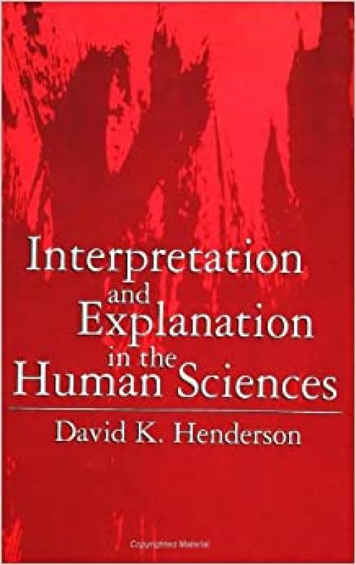  Interpretation and Explanation in the Human Sciences (S U N Y Series in the Philosophy of the Social Sciences) 