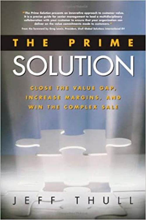  The Prime Solution: Close the Value Gap, Increase Margins, and Win the Complex Sale 