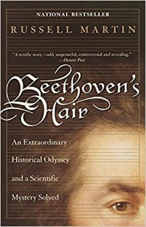  Beethoven's Hair: An Extraordinary Historical Odyssey and a Scientific Mystery Solved 