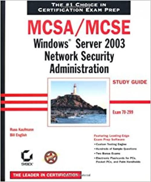  MCSA/MCSE: Windows Server 2003 Network Security Administration Study Guide (70-299) 