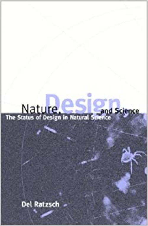  Nature, Design, and Science: The Status of Design in Natural Science (SUNY series in Philosophy and Biology) 