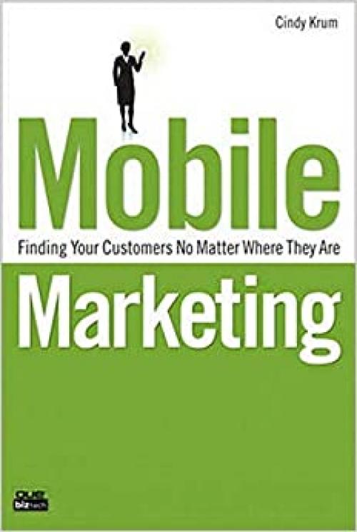  Mobile Marketing: Finding Your Customers No Matter Where They Are 
