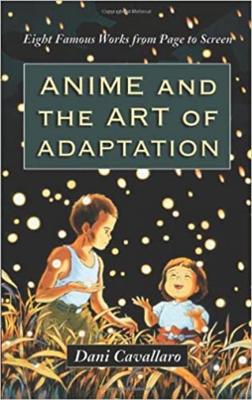  Anime and the Art of Adaptation: Eight Famous Works from Page to Screen 