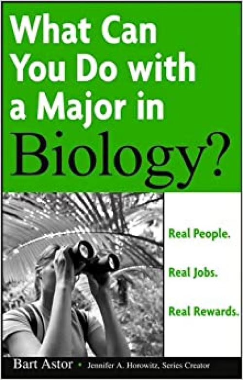  What Can You Do with a Major in Biology: Real people. Real jobs. Real rewards. 