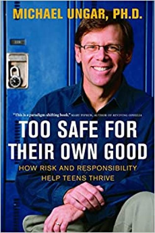  Too Safe for Their Own Good: How Risk and Responsibility Help Teens Thrive 