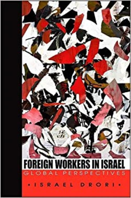  Foreign Workers in Israel: Global Perspectives (SUNY series in Israeli Studies) 