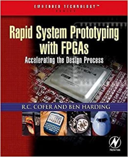  Rapid System Prototyping with FPGAs: Accelerating the Design Process (Embedded Technology) 