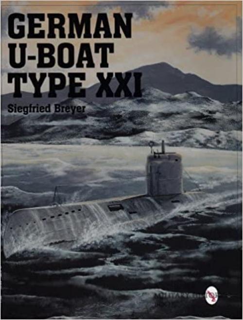  German U-Boat Type XXI: (Schiffer Military/Aviation History) 