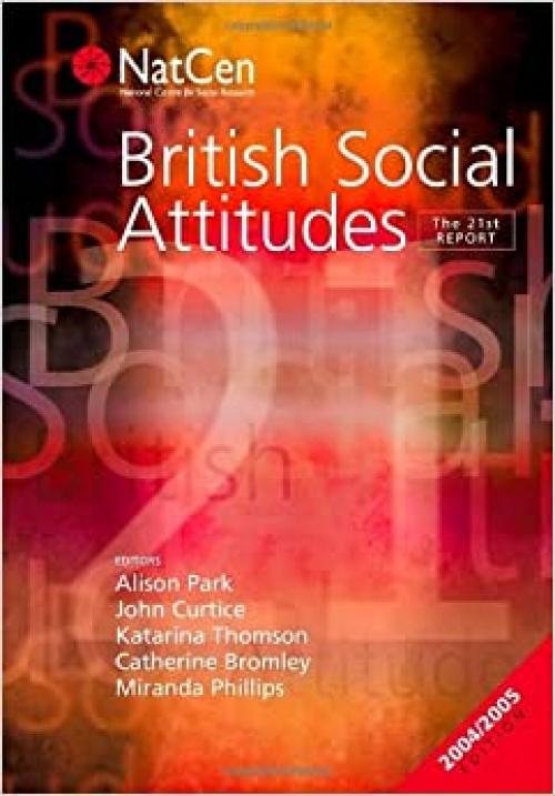  British Social Attitudes: The 21st Report (British Social Attitudes Survey series) 