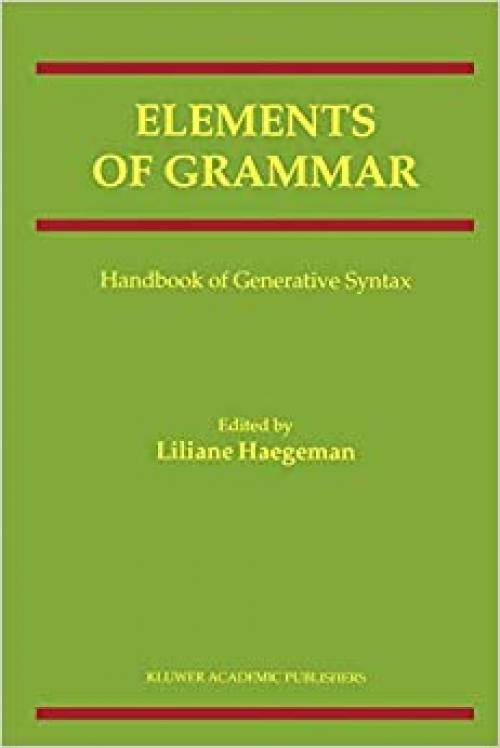  Elements of Grammar: Handbook in Generative Syntax (International Handbooks of Linguistics) 