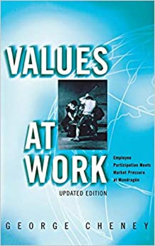  Values at Work: Employee Participation Meets Market Pressure at Mondragon (ILR Press Book) 