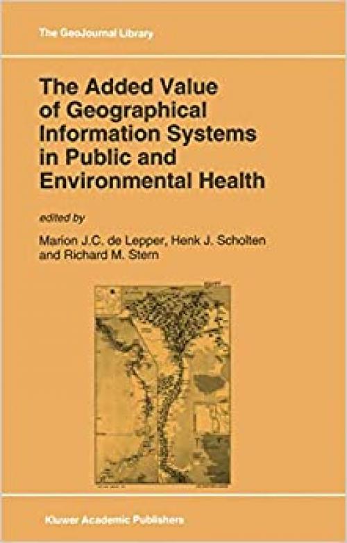  The Added Value of Geographical Information Systems in Public and Environmental Health (GeoJournal Library (24)) 