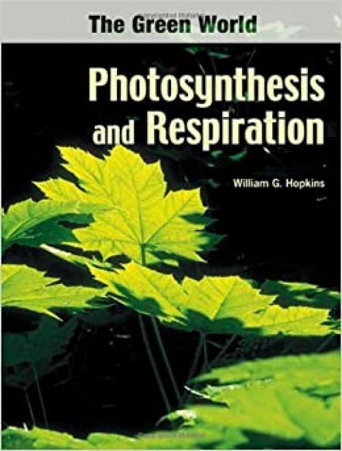  Photosynthesis and Respiration (Green World (Chelsea House)) 