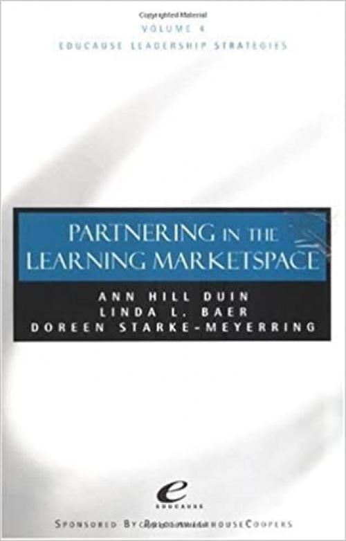  Partnering in the Learning Marketspace, Volume 4, Educause Leadership Strategies 