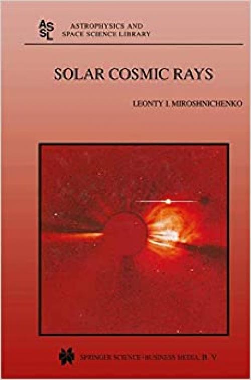  Solar Cosmic Rays (Astrophysics and Space Science Library, Volume 260) 