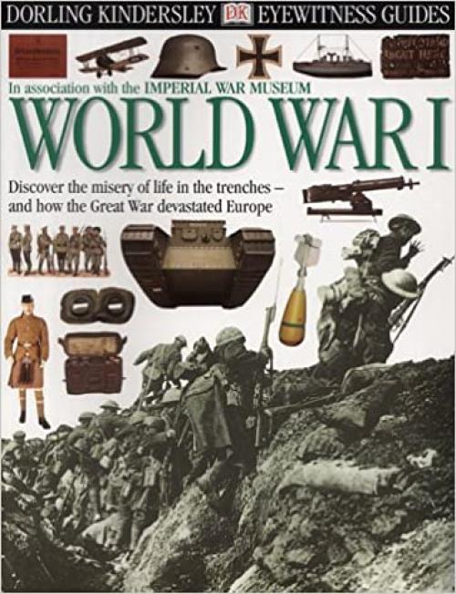  DK Eyewitness Guides: World War 1: Discover the Misery of Life in the Trenches and How the Great War Devastated Europe (Eyewitness Guides) 