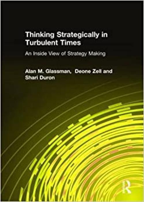  Thinking Strategically in Turbulent Times: An Inside View of Strategy Making: An Inside View of Strategy Making 