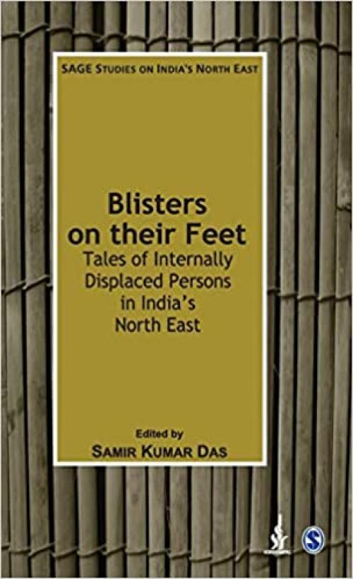  Blisters on their Feet: Tales of Internally Displaced Persons in India′s North East (SAGE Studies on India′s North East) 