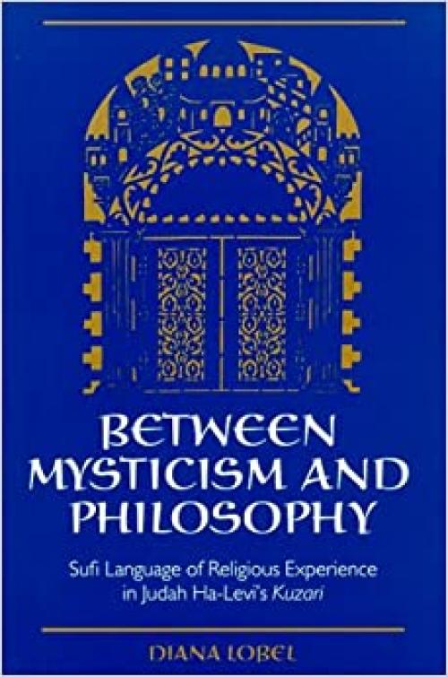  Between Mysticism and Philosophy: Sufi Language of Religious Experience in Judah Ha-Levi's Kuzari (SUNY series in Jewish Philosophy) 