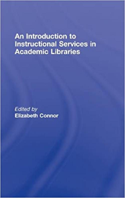  An Introduction to Instructional Services in Academic Libraries 