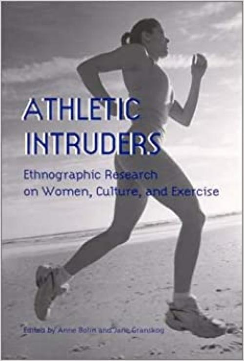  Athletic Intruders: Ethnographic Research on Women, Culture, and Exercise (SUNY series on Sport, Culture, and Social Relations) 