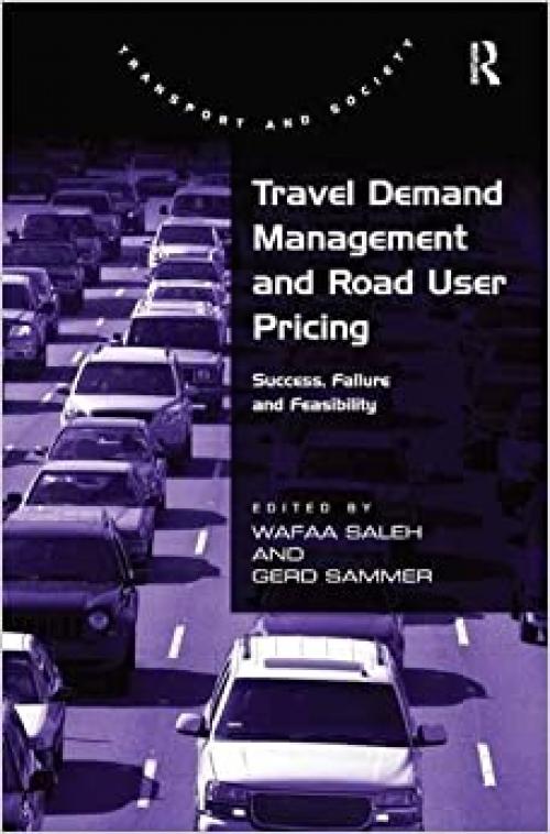  Travel Demand Management and Road User Pricing: Success, Failure and Feasibility (Transport and Society) 