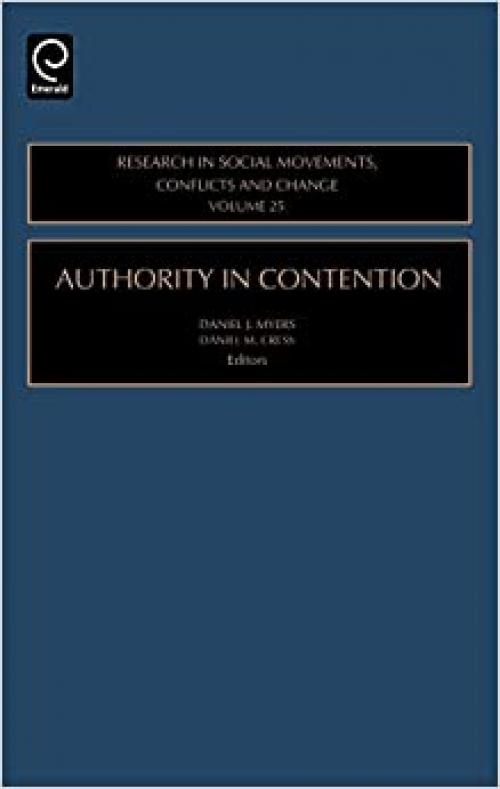  Authority in Contention, Volume 25 (Research in Social Movements, Conflicts and Change) 