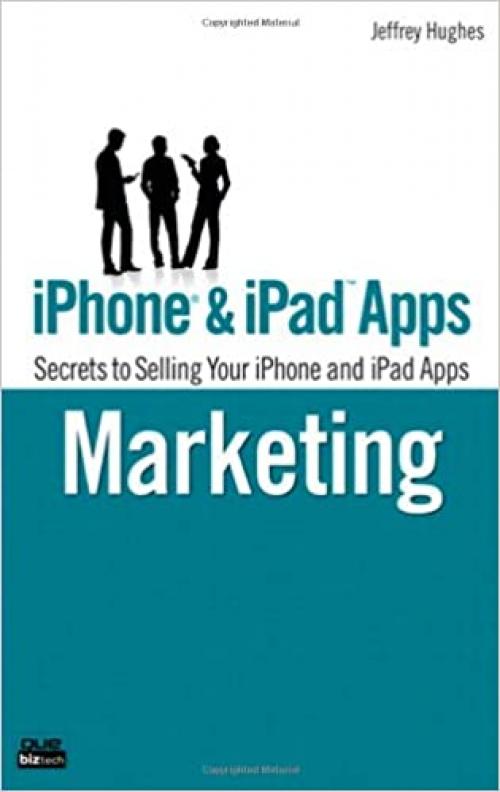  iPhone & iPad Apps Marketing: Secrets to Selling Your iPhone and iPad Apps (Que Biz-Tech) 