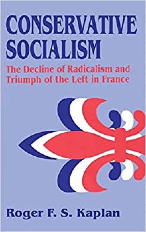  Conservative Socialism: The Decline of Radicalism and the Triumph of the Left in France 