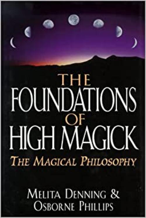  Foundations of High Magick: The Magical Philosophy 